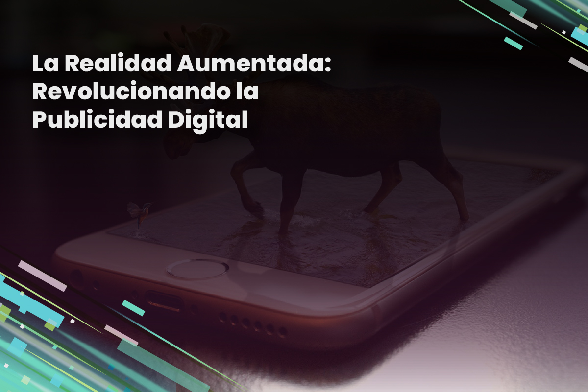 La Realidad Aumentada: Revolucionando la Publicidad Digital